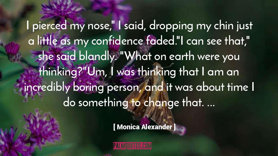 Monica Alexander Quotes: I pierced my nose,