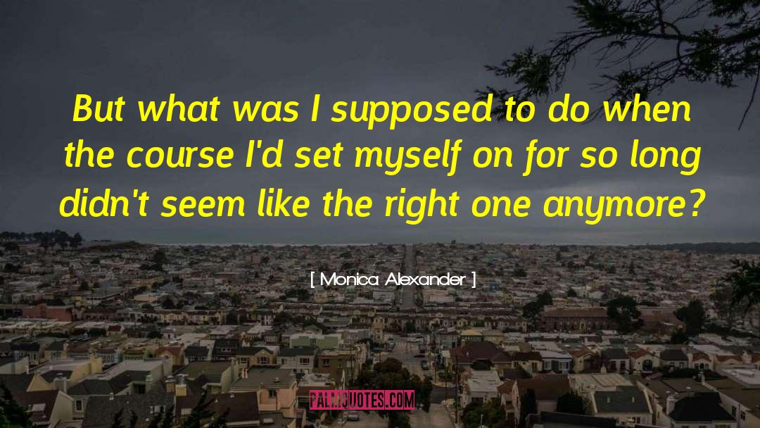 Monica Alexander Quotes: But what was I supposed