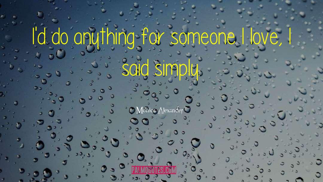Monica Alexander Quotes: I'd do anything for someone