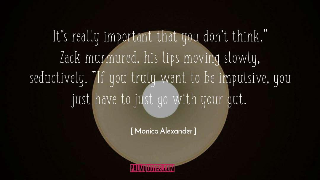 Monica Alexander Quotes: It's really important that you