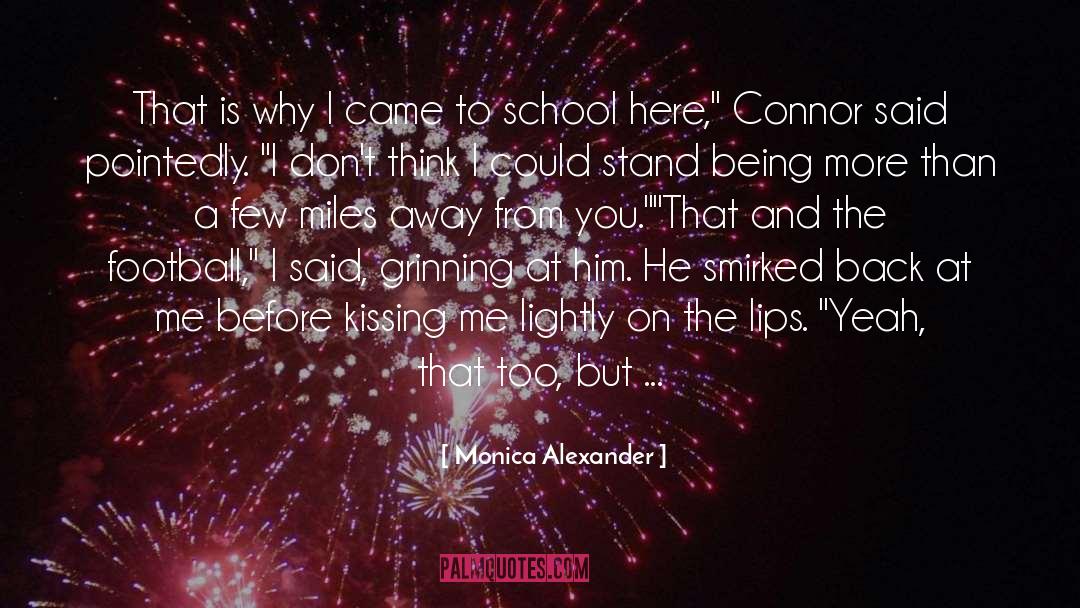 Monica Alexander Quotes: That is why I came