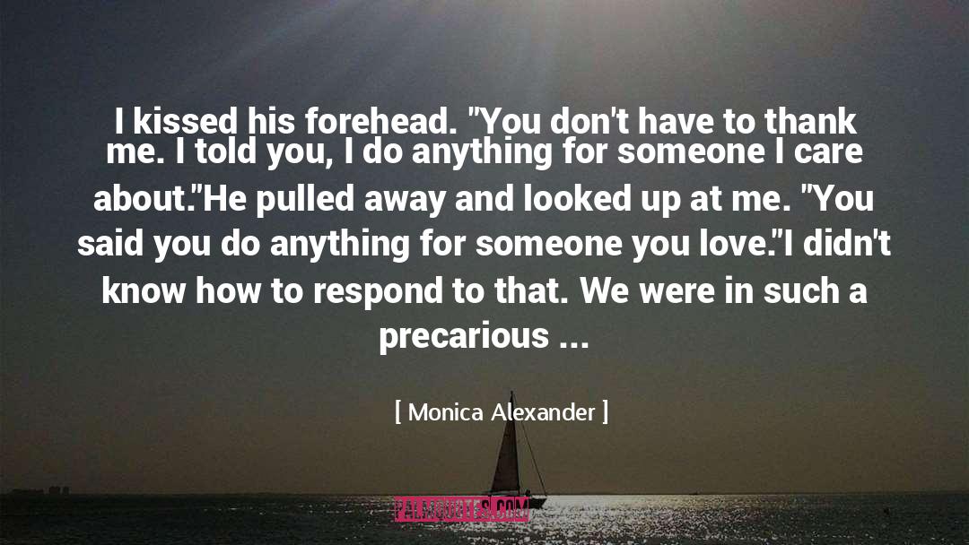 Monica Alexander Quotes: I kissed his forehead. 