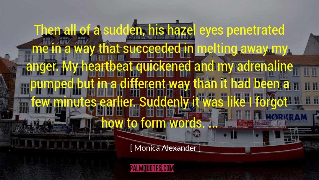 Monica Alexander Quotes: Then all of a sudden,