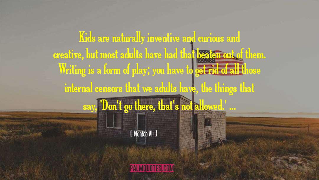 Monica Ali Quotes: Kids are naturally inventive and