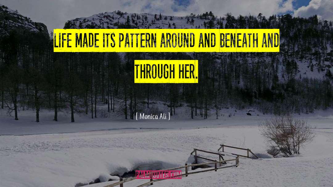 Monica Ali Quotes: Life made its pattern around