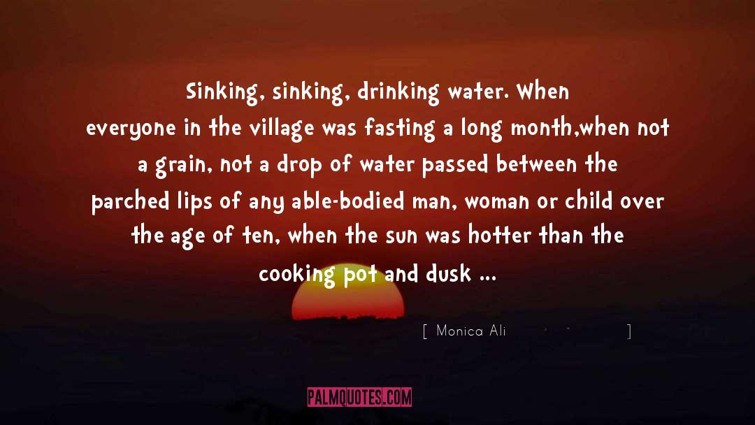 Monica Ali Quotes: Sinking, sinking, drinking water. When