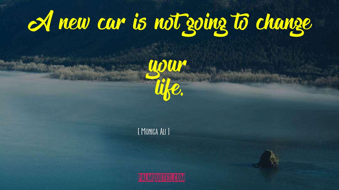 Monica Ali Quotes: A new car is not