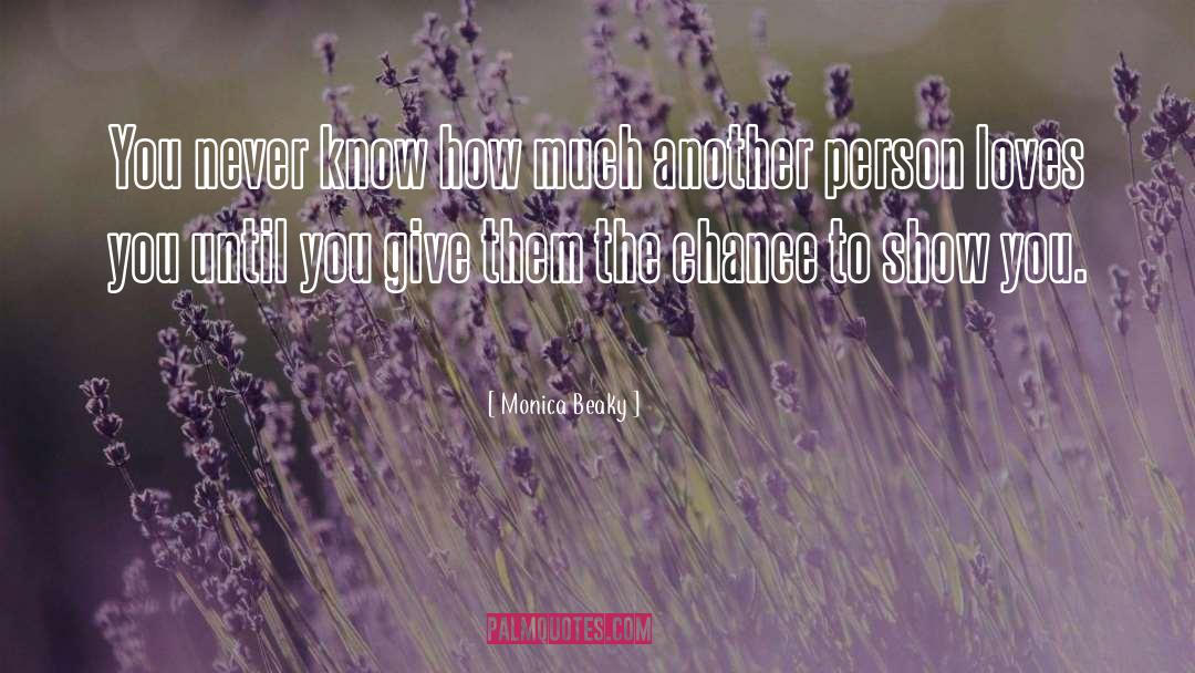 Monica Beaky Quotes: You never know how much