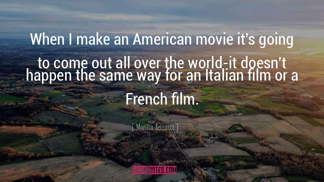 Monica Bellucci Quotes: When I make an American