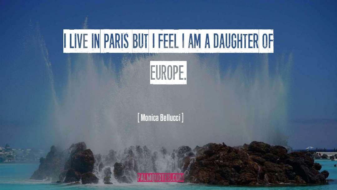 Monica Bellucci Quotes: I live in Paris but