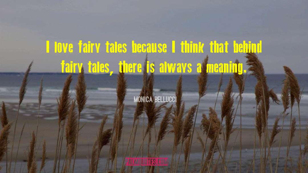Monica Bellucci Quotes: I love fairy tales because