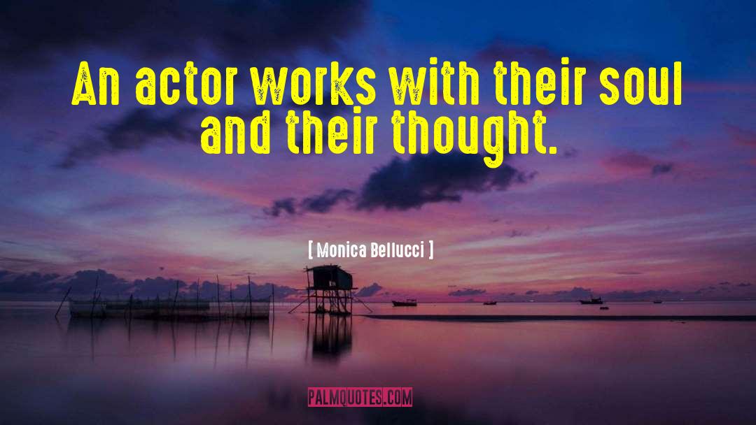 Monica Bellucci Quotes: An actor works with their