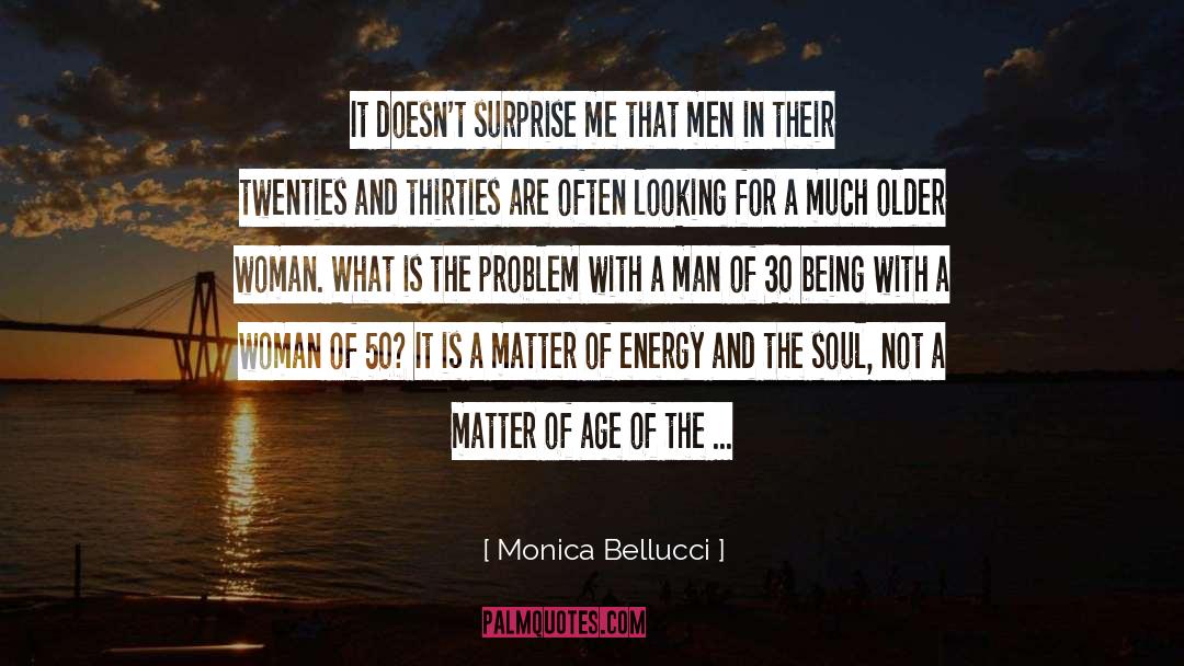 Monica Bellucci Quotes: It doesn't surprise me that