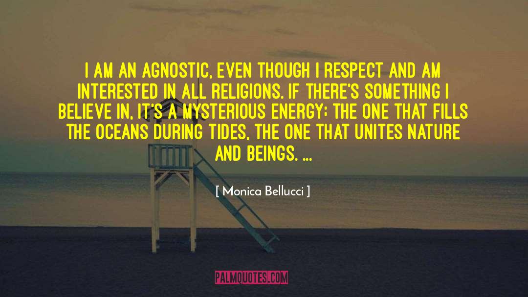 Monica Bellucci Quotes: I am an agnostic, even