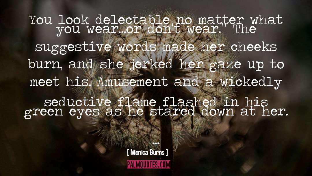 Monica Burns Quotes: You look delectable no matter