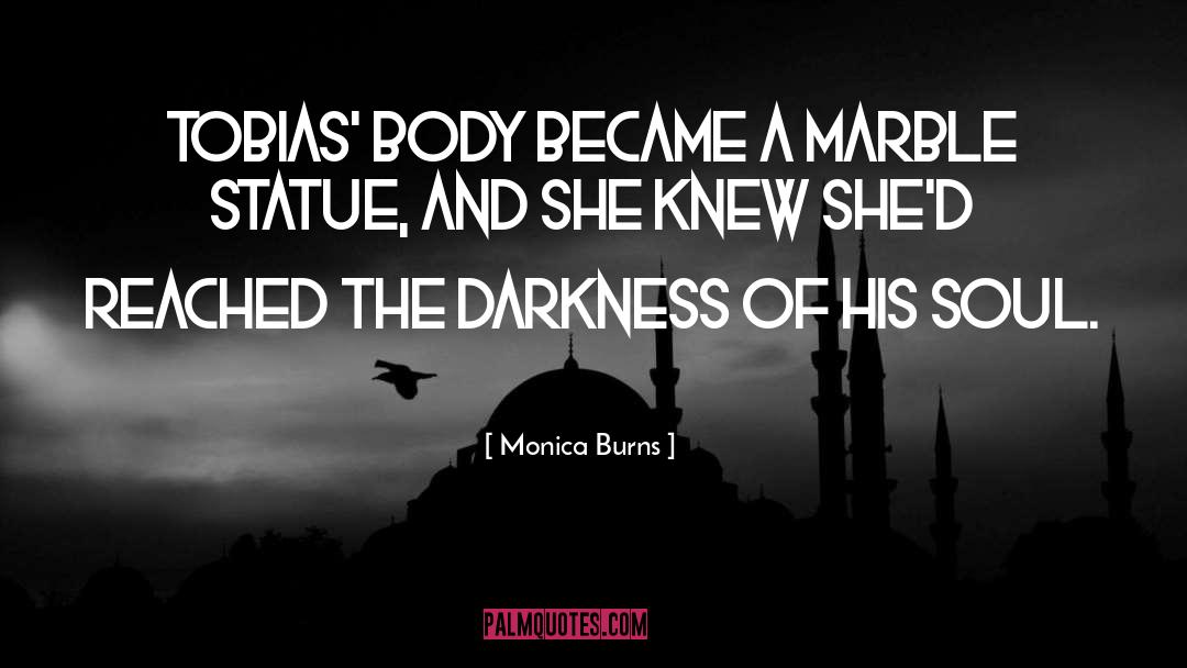 Monica Burns Quotes: Tobias' body became a marble