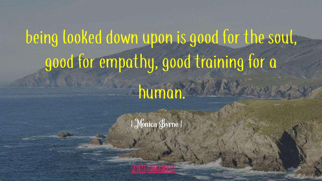 Monica Byrne Quotes: being looked down upon is
