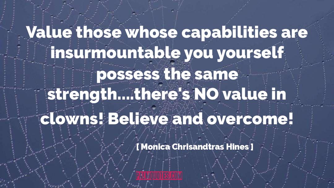 Monica Chrisandtras Hines Quotes: Value those whose capabilities are