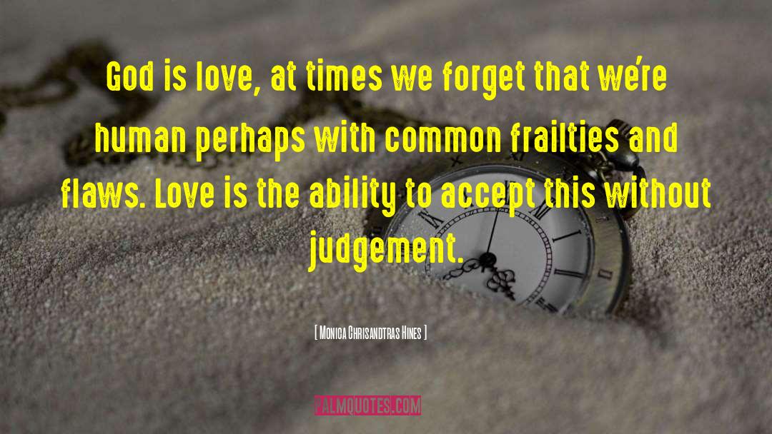 Monica Chrisandtras Hines Quotes: God is love, at times