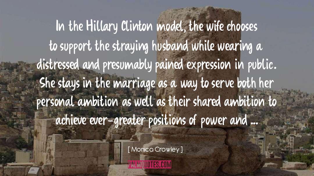 Monica Crowley Quotes: In the Hillary Clinton model,