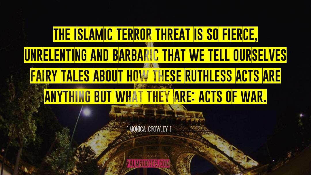 Monica Crowley Quotes: The Islamic terror threat is