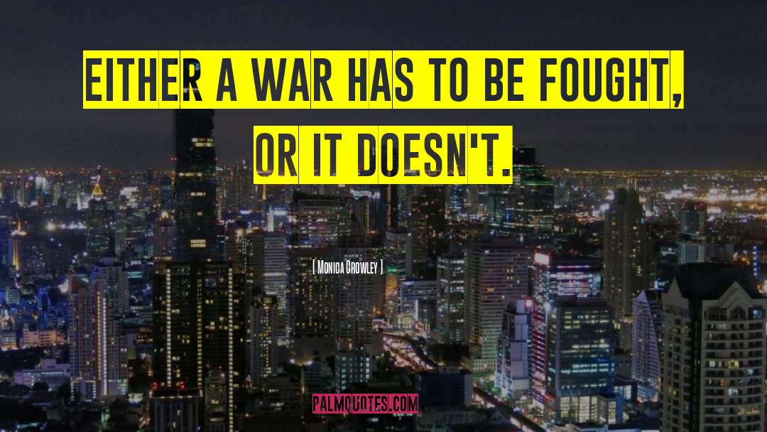 Monica Crowley Quotes: Either a war has to
