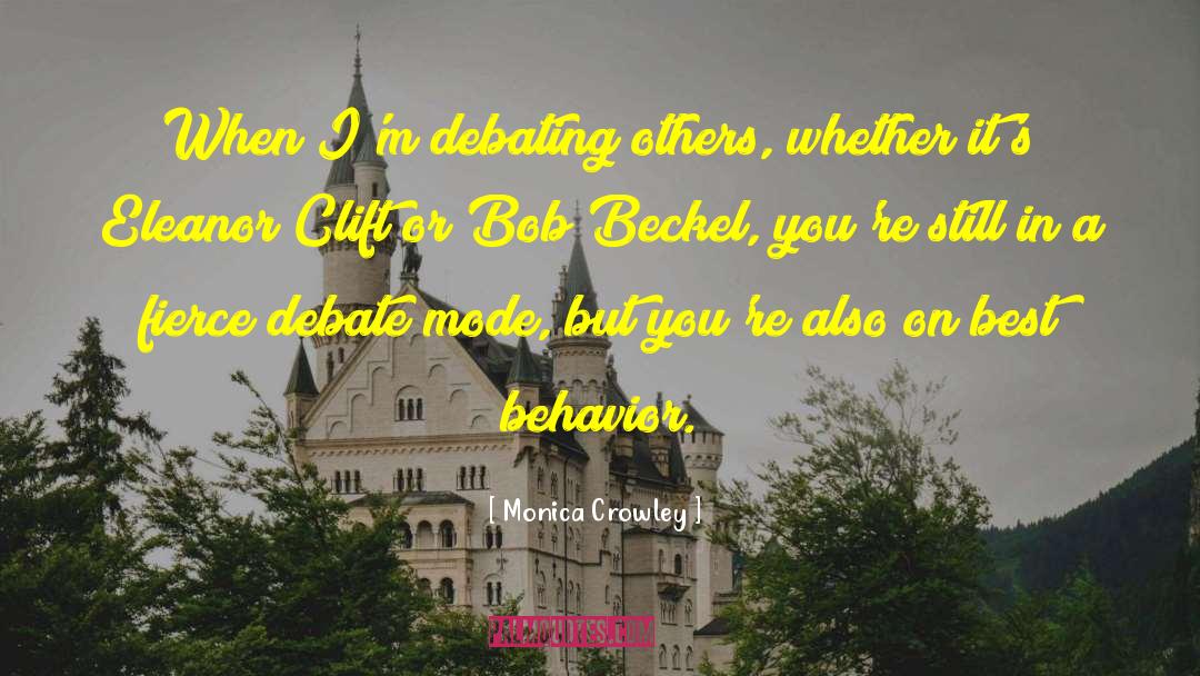 Monica Crowley Quotes: When I'm debating others, whether