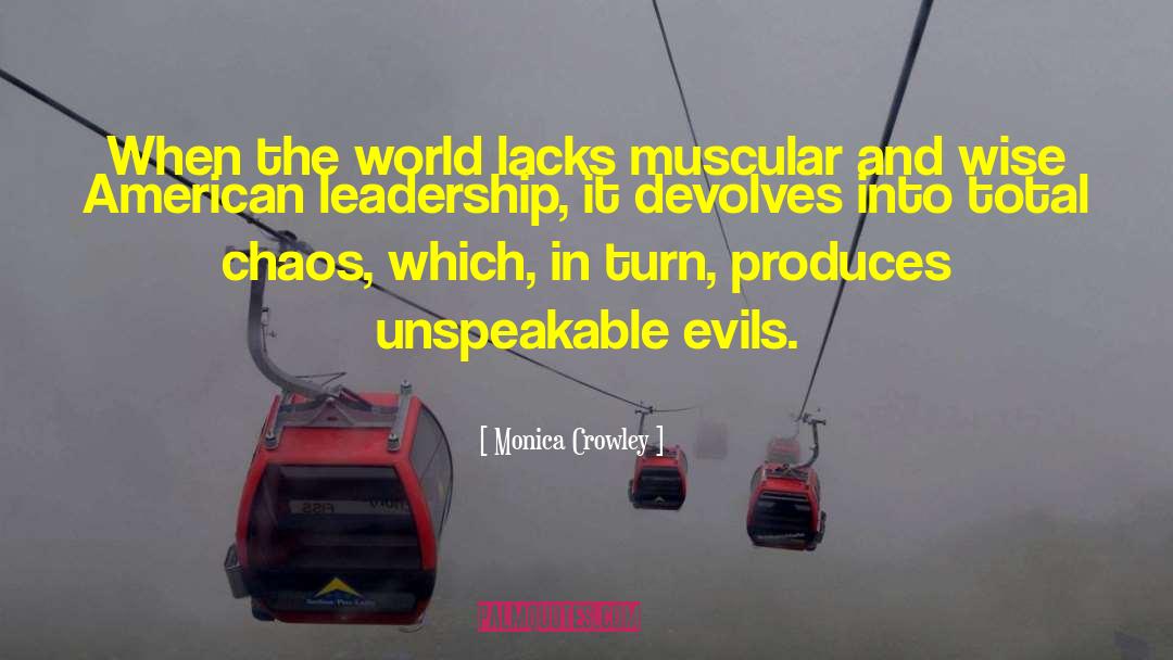 Monica Crowley Quotes: When the world lacks muscular