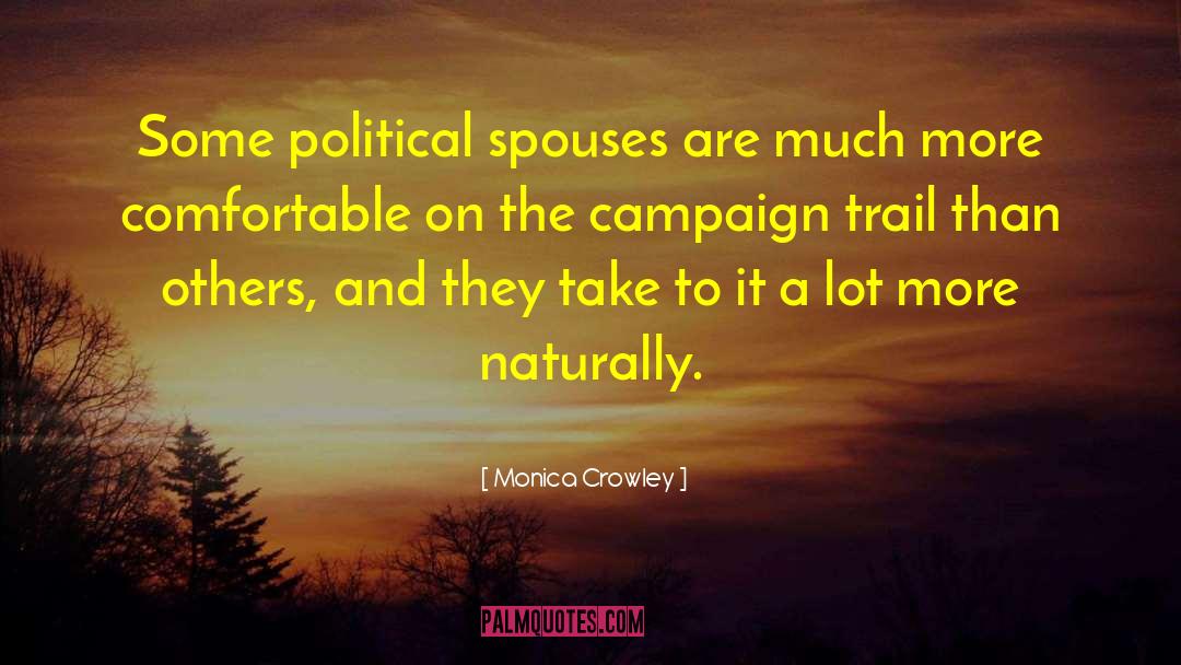 Monica Crowley Quotes: Some political spouses are much