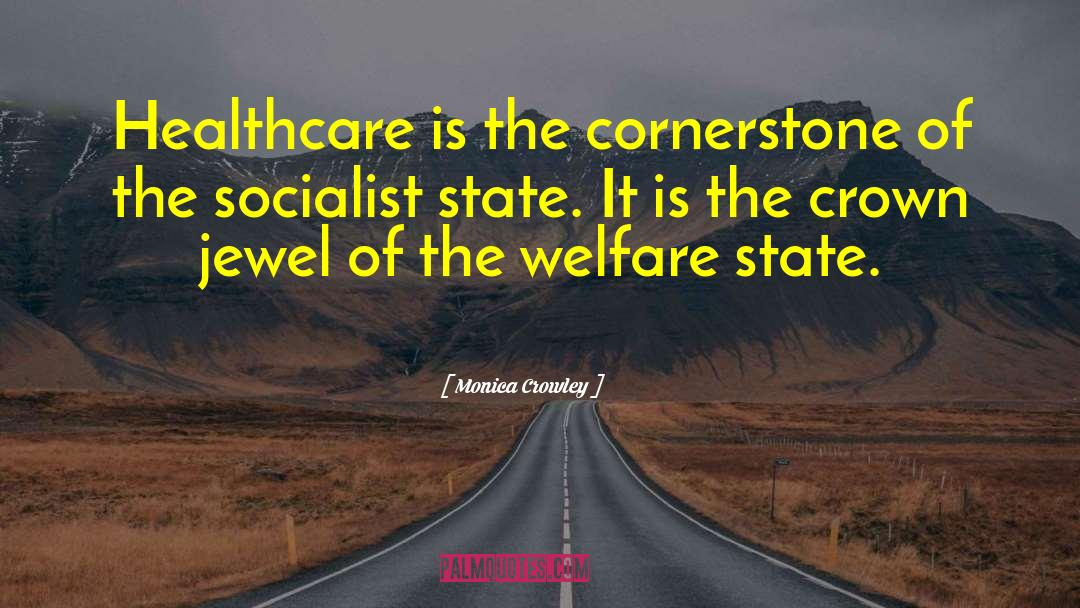 Monica Crowley Quotes: Healthcare is the cornerstone of
