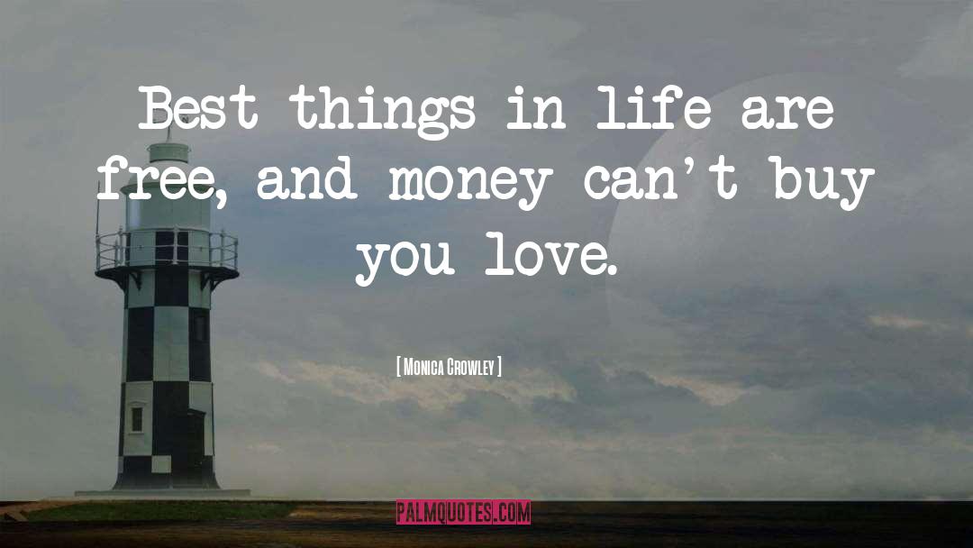 Monica Crowley Quotes: Best things in life are