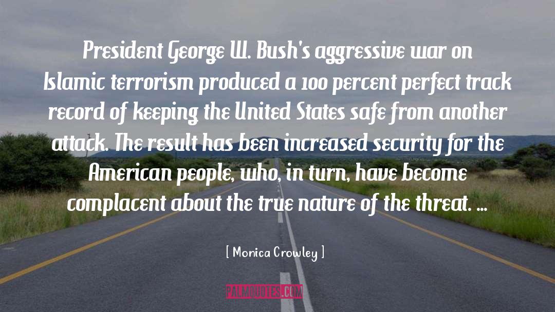 Monica Crowley Quotes: President George W. Bush's aggressive