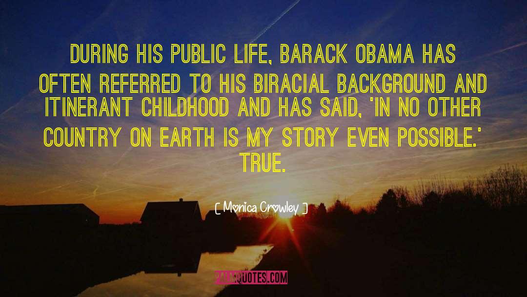 Monica Crowley Quotes: During his public life, Barack