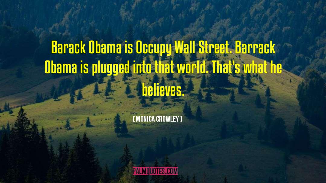 Monica Crowley Quotes: Barack Obama is Occupy Wall