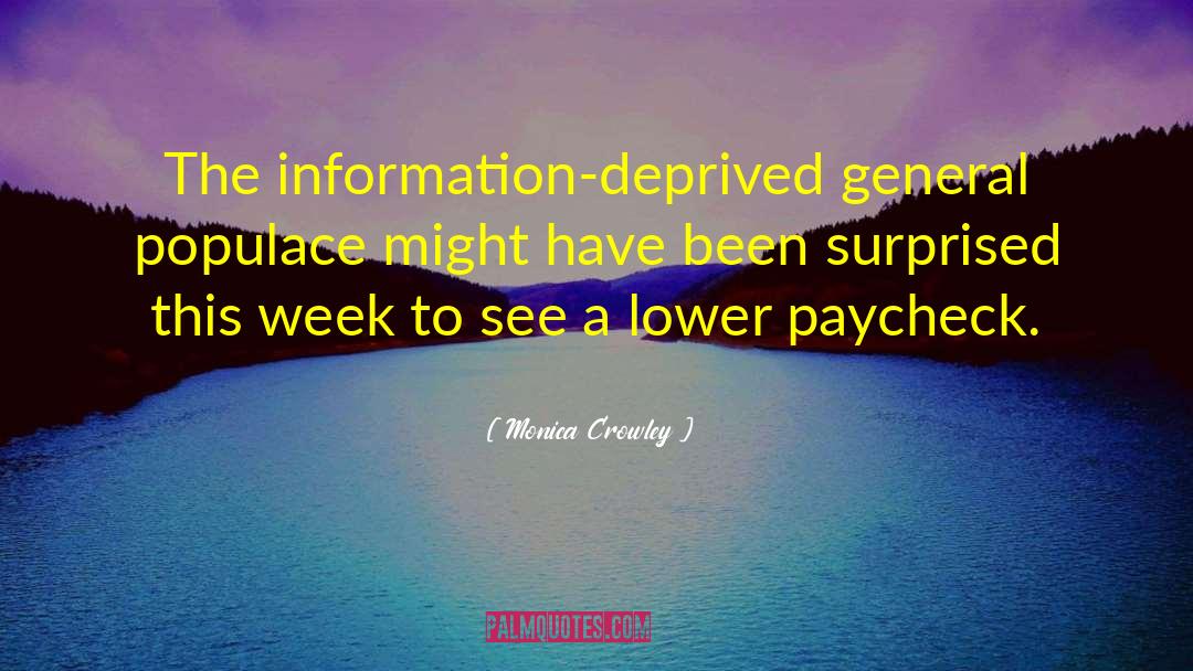 Monica Crowley Quotes: The information-deprived general populace might