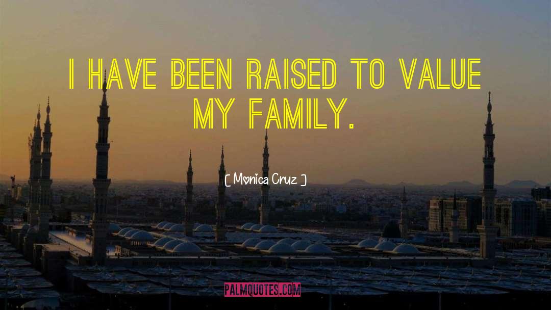 Monica Cruz Quotes: I have been raised to