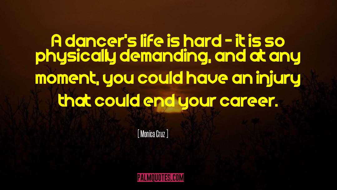 Monica Cruz Quotes: A dancer's life is hard