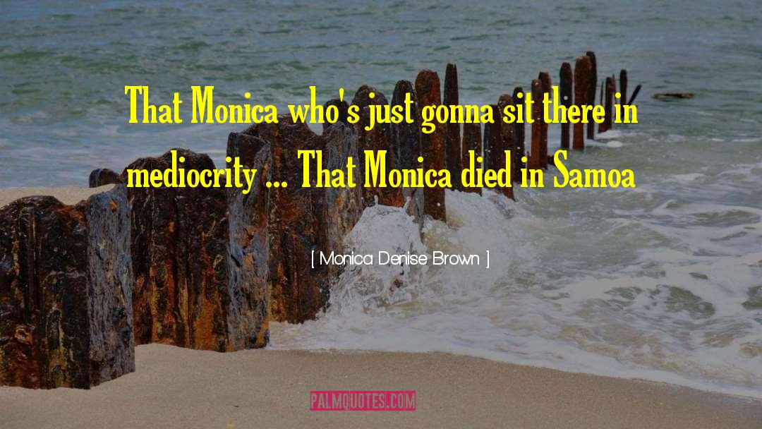 Monica Denise Brown Quotes: That Monica who's just gonna