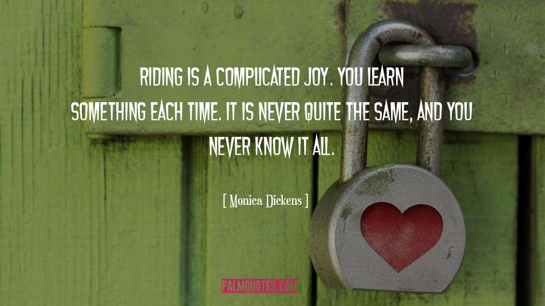 Monica Dickens Quotes: Riding is a complicated joy.