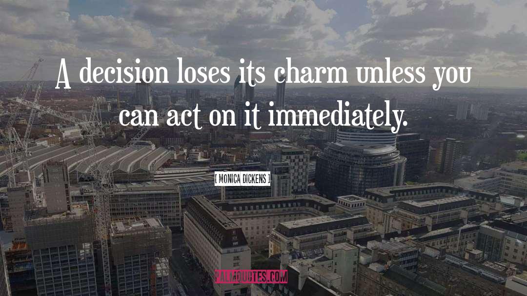 Monica Dickens Quotes: A decision loses its charm