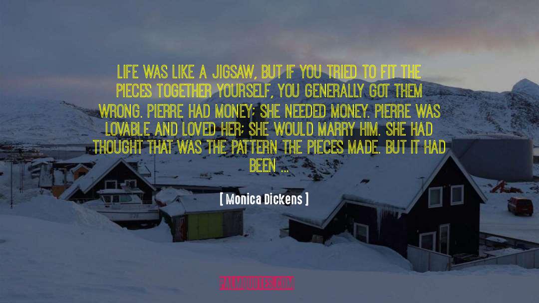 Monica Dickens Quotes: Life was like a jigsaw,