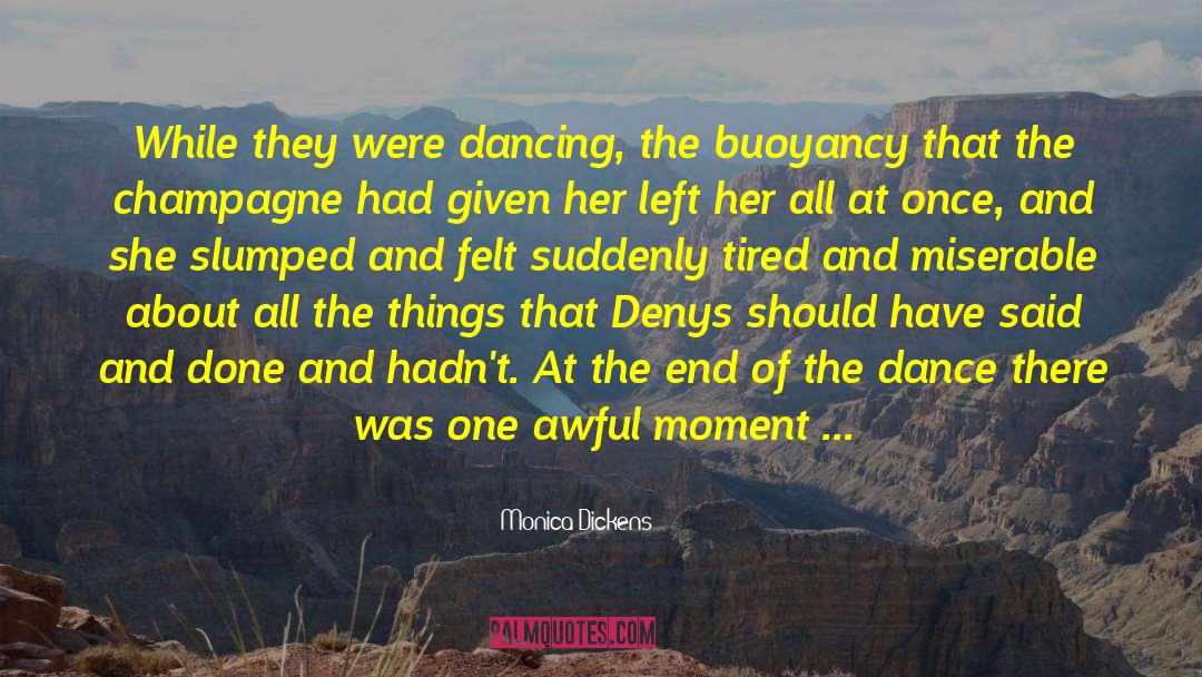 Monica Dickens Quotes: While they were dancing, the