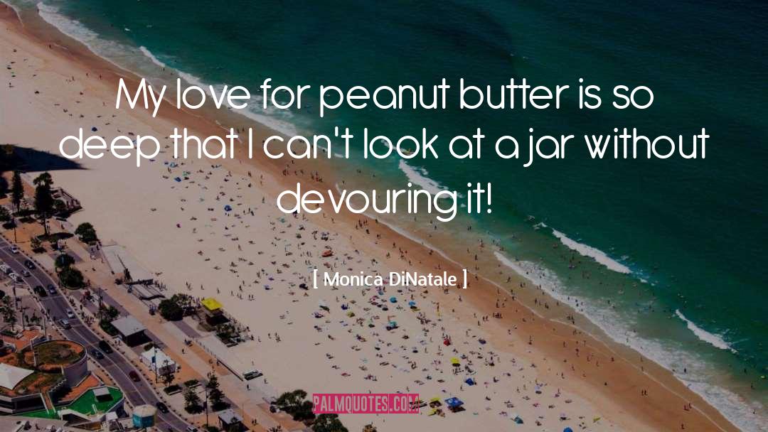 Monica DiNatale Quotes: My love for peanut butter