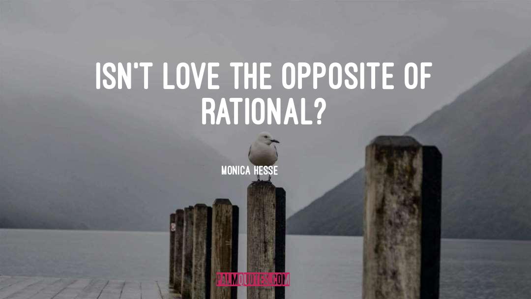 Monica Hesse Quotes: Isn't love the opposite of