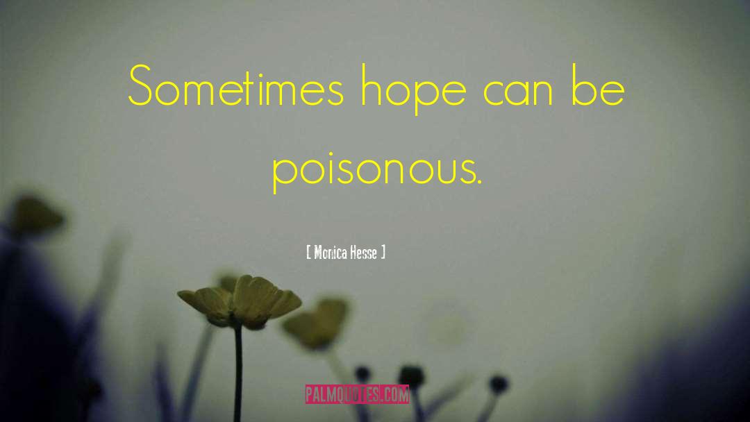 Monica Hesse Quotes: Sometimes hope can be poisonous.