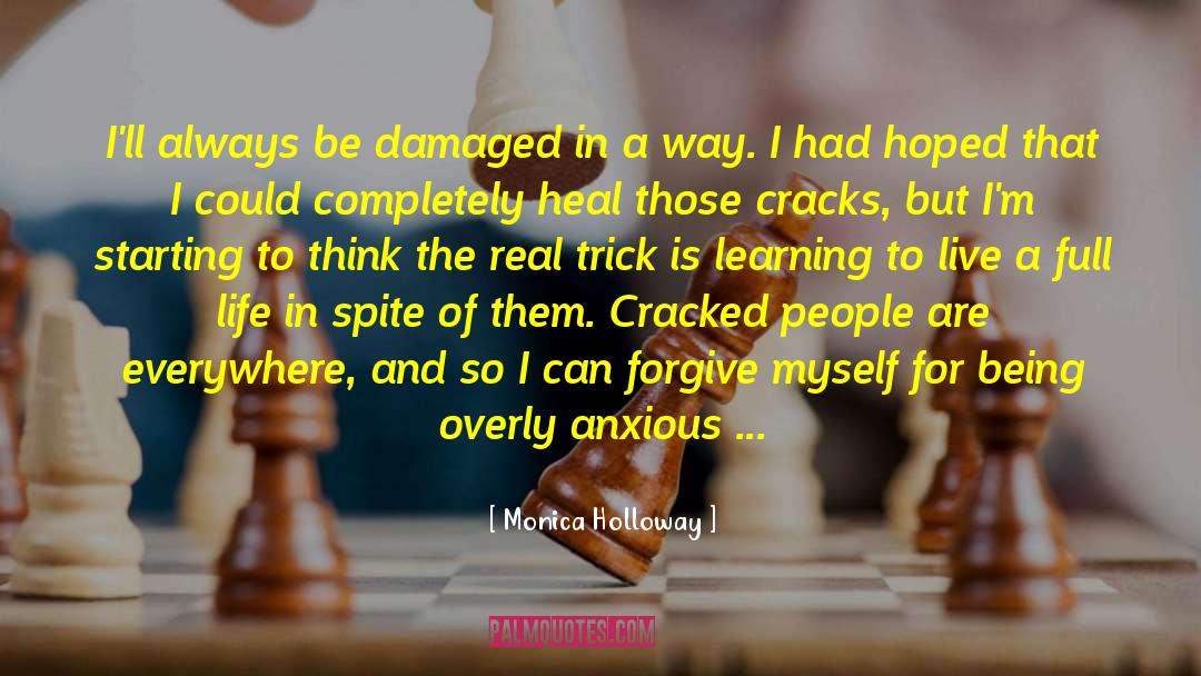 Monica Holloway Quotes: I'll always be damaged in