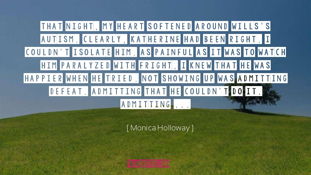 Monica Holloway Quotes: That night, my heart softened