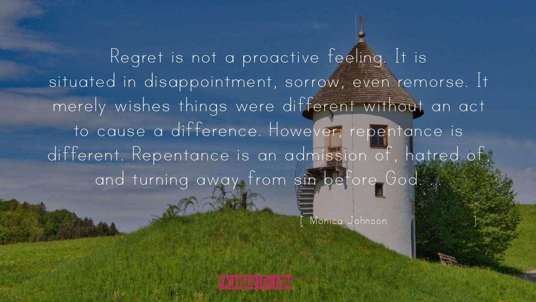 Monica Johnson Quotes: Regret is not a proactive
