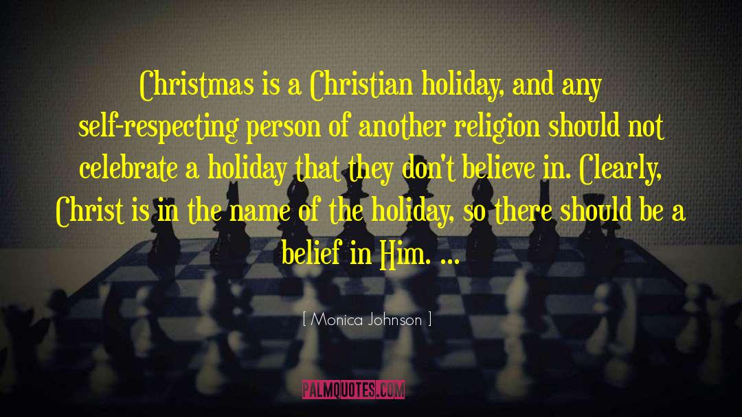 Monica Johnson Quotes: Christmas is a Christian holiday,