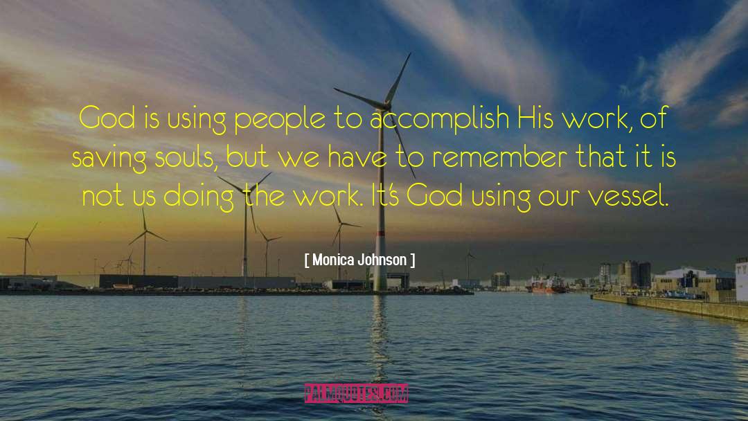 Monica Johnson Quotes: God is using people to